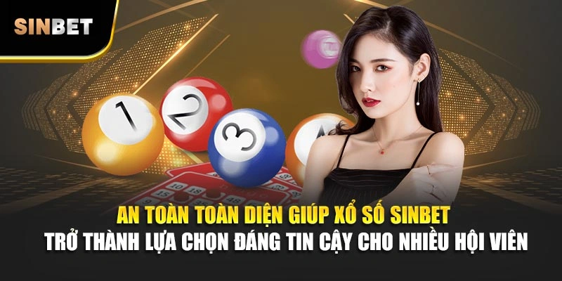An toàn toàn diện giúp xổ số Sinbet trở thành lựa chọn đáng tin cậy cho nhiều hội viên