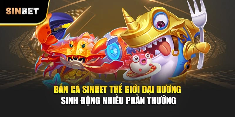 Bắn cá Sinbet thế giới đại dương sinh động nhiều phần thưởng