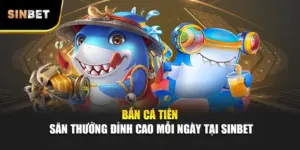 Bắn Cá Tiên – Săn Thưởng Đỉnh Cao Mỗi Ngày Tại SINBET