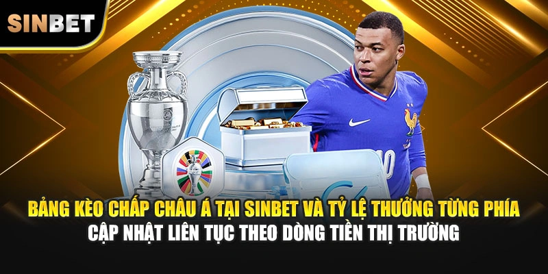 Bảng kèo chấp châu Á tại SINBET và tỷ lệ thưởng từng phía cập nhật liên tục theo dòng tiền thị trường
