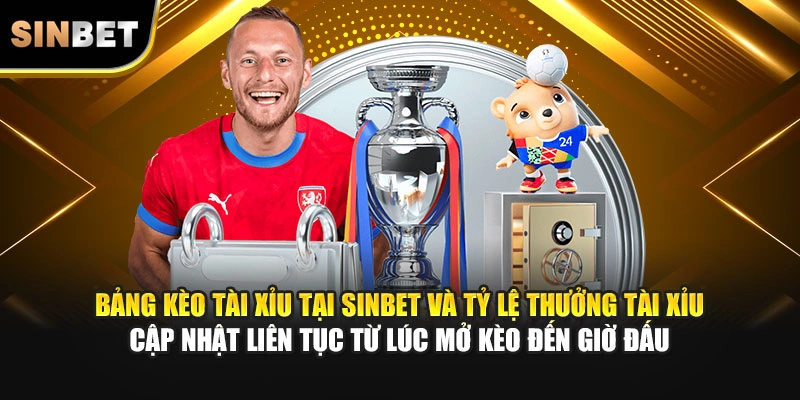 Bảng kèo tài xỉu tại SINBET và tỷ lệ thưởng tài xỉu cập nhật liên tục từ lúc mở kèo đến giờ đấu