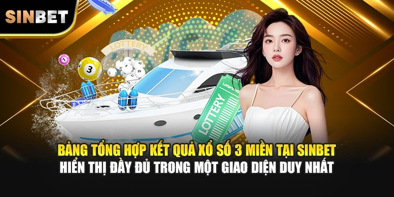 Bảng tổng hợp kết quả xổ số 3 miền tại SINBET hiển thị đầy đủ trong một giao diện duy nhất