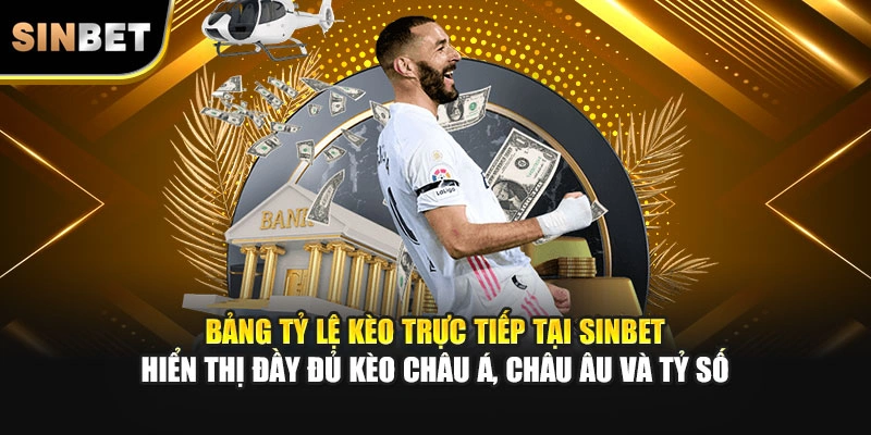 Bảng tỷ lệ kèo trực tiếp tại SINBET hiển thị đầy đủ kèo châu Á, châu Âu và tỷ số