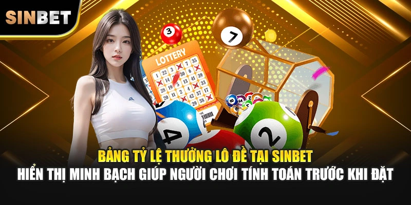 Bảng tỷ lệ thưởng lô đề tại SINBET hiển thị minh bạch giúp người chơi tính toán trước khi đặt