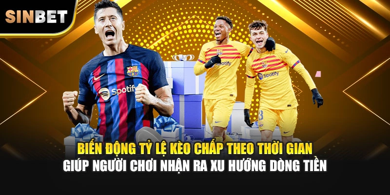 Biến động tỷ lệ kèo chấp theo thời gian giúp người chơi nhận ra xu hướng dòng tiền
