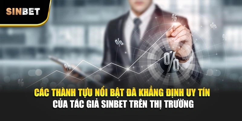 Các thành tựu nổi bật đã khẳng định uy tín của tác giả Sinbet trên thị trường