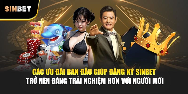 Các ưu đãi ban đầu giúp đăng ký Sinbet trở nên đáng trải nghiệm hơn với người mới
