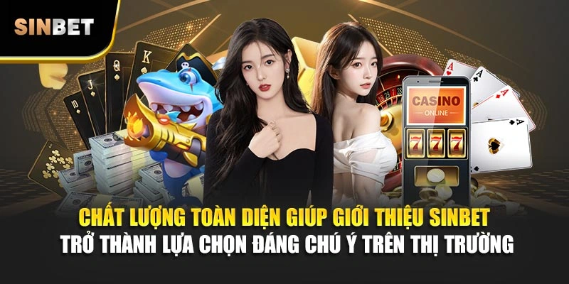Chất lượng toàn diện giúp giới thiệu Sinbet trở thành lựa chọn đáng chú ý trên thị trường