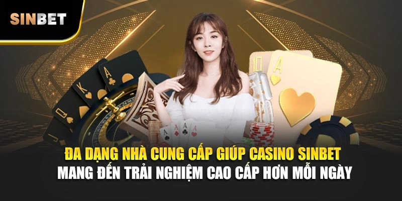 Đa dạng nhà cung cấp giúp casino Sinbet mang đến trải nghiệm cao cấp hơn mỗi ngày