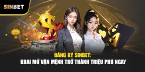 Đăng Ký Sinbet: Khai Mở Vận Mệnh Trở Thành Triệu Phú Ngay