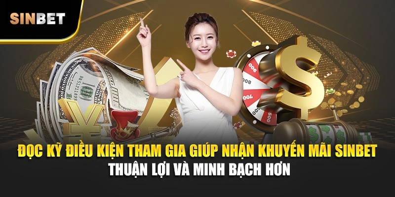 Đọc kỹ điều kiện tham gia giúp nhận khuyến mãi Sinbet thuận lợi và minh bạch hơn