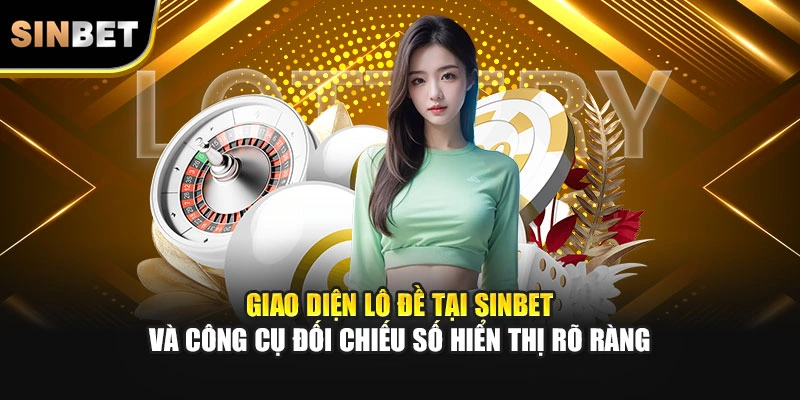 Giao diện lô đề tại SINBET và công cụ đối chiếu số hiển thị rõ ràng