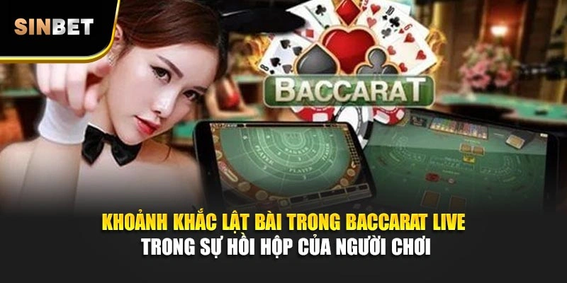 Khoảnh khắc lật bài trong baccarat live trong sự hồi hộp của người chơi