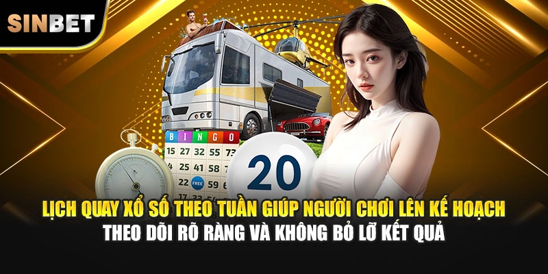 Lịch quay xổ số theo tuần giúp người chơi lên kế hoạch theo dõi rõ ràng và không bỏ lỡ kết quả