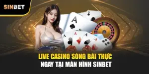 Live Casino – Sòng Bài Thực Ngay Tại Màn Hình SINBET
