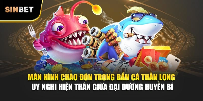 Màn hình chào đón trong bắn cá Thần Long uy nghi hiện thân giữa đại dương huyền bí