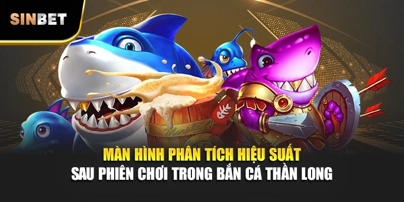 Màn hình phân tích hiệu suất sau phiên chơi trong bắn cá Thần Long 