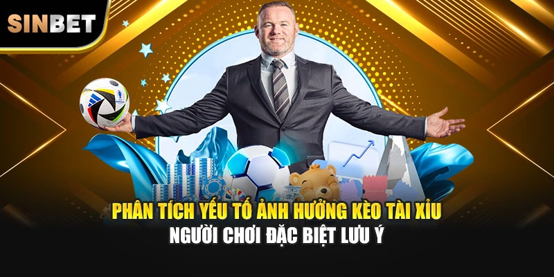 Phân tích yếu tố ảnh hưởng kèo tài xỉu người chơi đặc biệt lưu ý