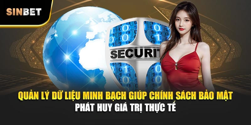 Quản lý dữ liệu minh bạch giúp chính sách bảo mật phát huy giá trị thực tế