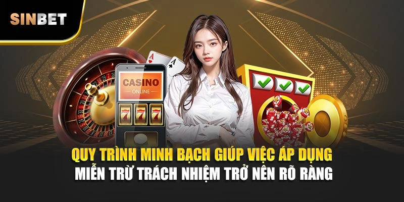 Quy trình minh bạch giúp việc áp dụng miễn trừ trách nhiệm trở nên rõ ràng