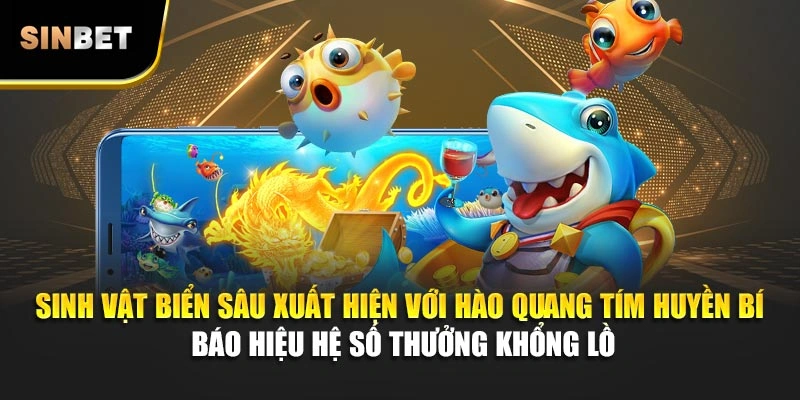 Sinh vật biển sâu xuất hiện với hào quang tím huyền bí báo hiệu hệ số thưởng khổng lồ