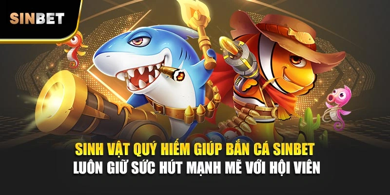 Sinh vật quý hiếm giúp bắn cá Sinbet luôn giữ sức hút mạnh mẽ với hội viên