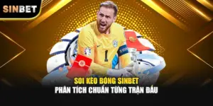 Soi Kèo Bóng SINBET – Phân Tích Chuẩn Từng Trận Đấu