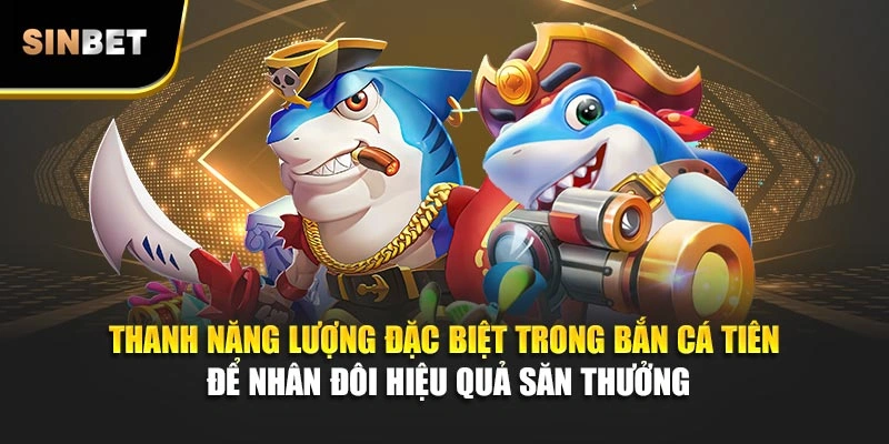 Thanh năng lượng đặc biệt trong bắn cá Tiên để nhân đôi hiệu quả săn thưởng
