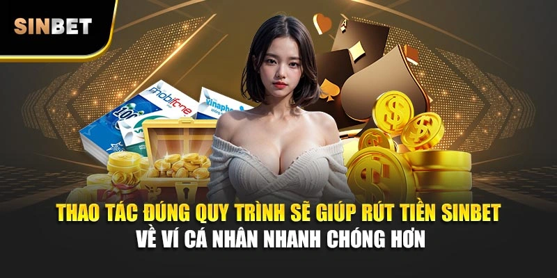 Thao tác đúng quy trình sẽ giúp rút tiền Sinbet về ví cá nhân nhanh chóng hơn