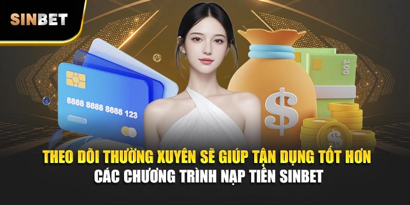 Theo dõi thường xuyên sẽ giúp tận dụng tốt hơn các chương trình nạp tiền Sinbet