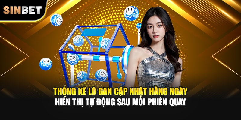 Thống kê lô gan cập nhật hằng ngày hiển thị tự động sau mỗi phiên quay
