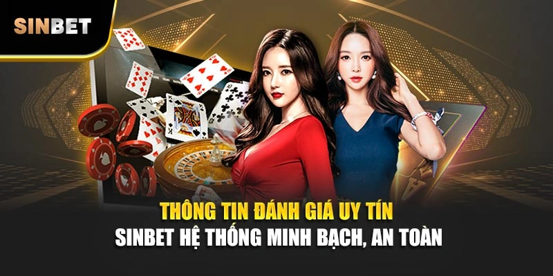 Thông tin đánh giá uy tín Sinbet hệ thống minh bạch, an toàn