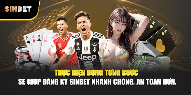 Thực hiện đúng từng bước sẽ giúp đăng ký Sinbet nhanh chóng, an toàn hơn