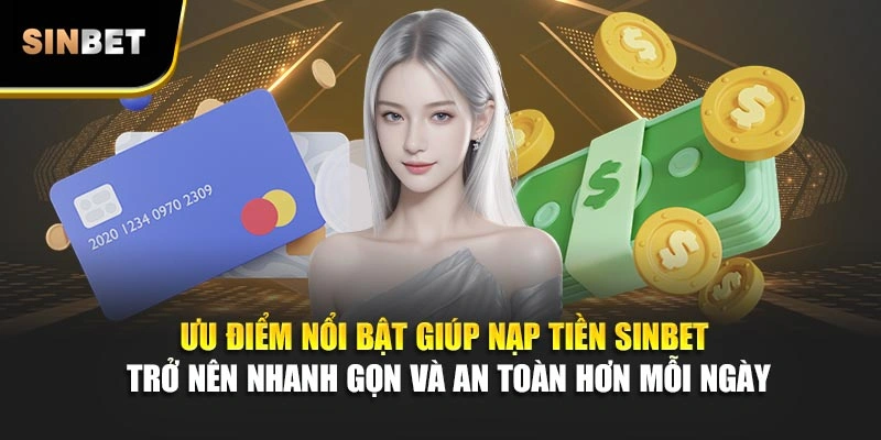 Ưu điểm nổi bật giúp nạp tiền Sinbet trở nên nhanh gọn và an toàn hơn mỗi ngày