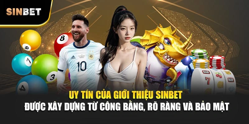 Uy tín của giới thiệu Sinbet được xây dựng từ công bằng, rõ ràng và bảo mật